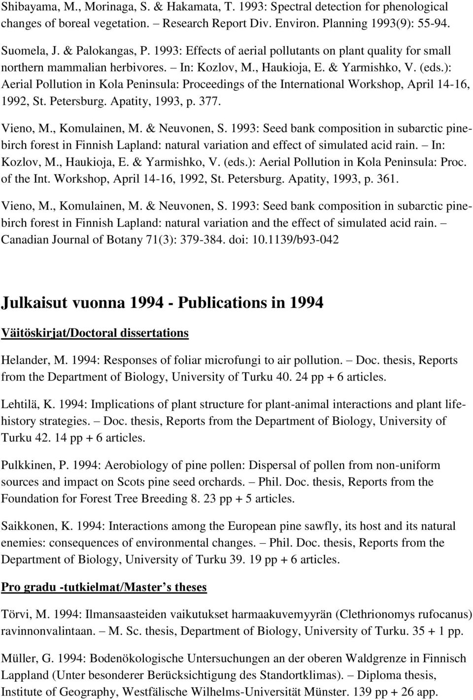 ): Aerial Pollution in Kola Peninsula: Proceedings of the International Workshop, April 14-16, 1992, St. Petersburg. Apatity, 1993, p. 377. Vieno, M., Komulainen, M. & Neuvonen, S.