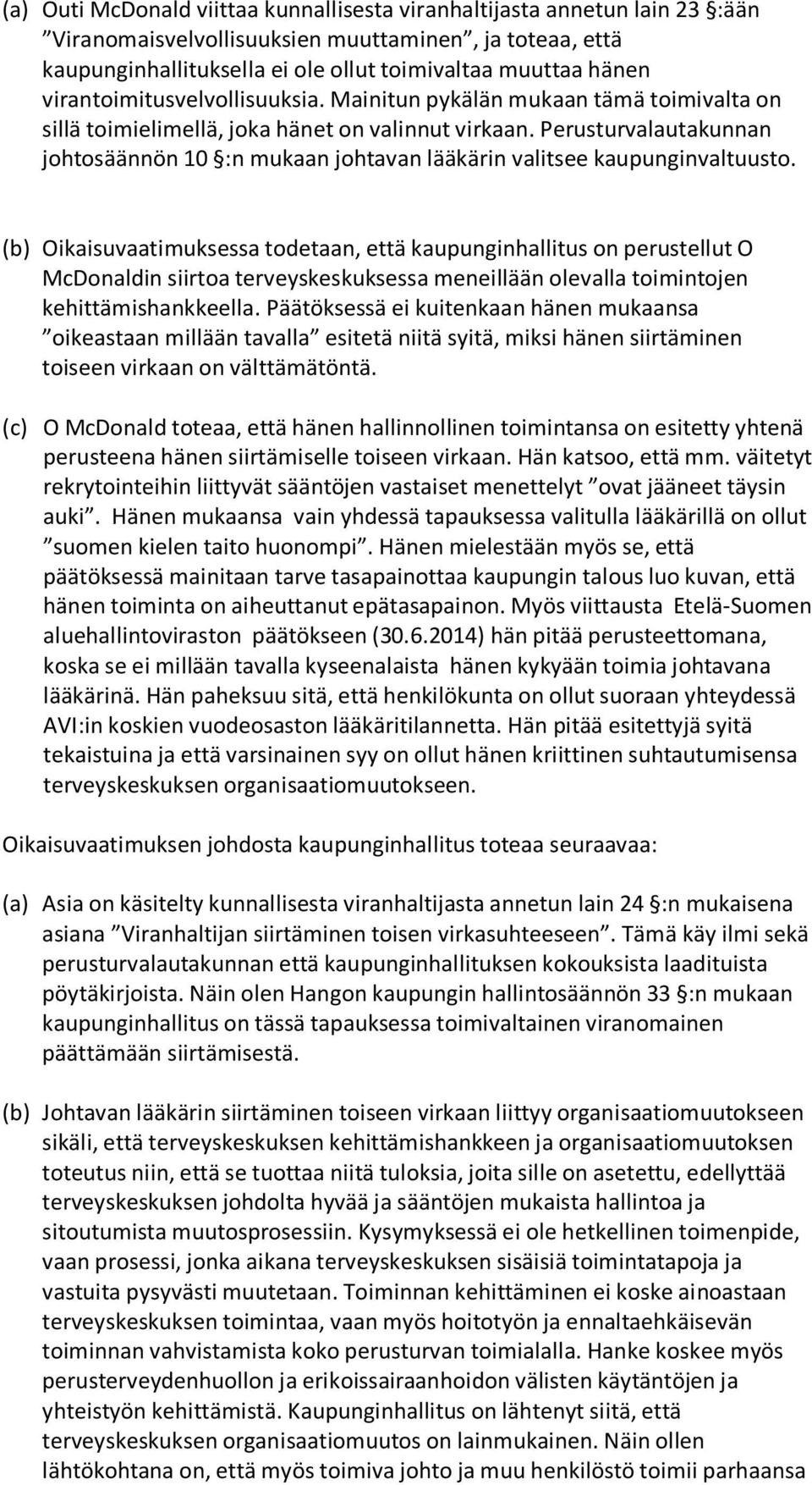 Perusturvalautakunnan johtosäännön 10 :n mukaan johtavan lääkärin valitsee kaupunginvaltuusto.