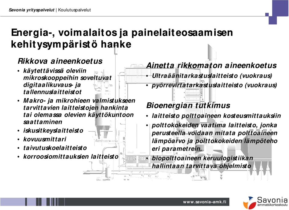 rikkomaton aineenkoetus Ultraäänitarkastuslaitteisto (vuokraus) pyörrevirtatarkastuslaitteisto (vuokraus) Bioenergian tutkimus laitteisto polttoaineen kosteusmittauksiin