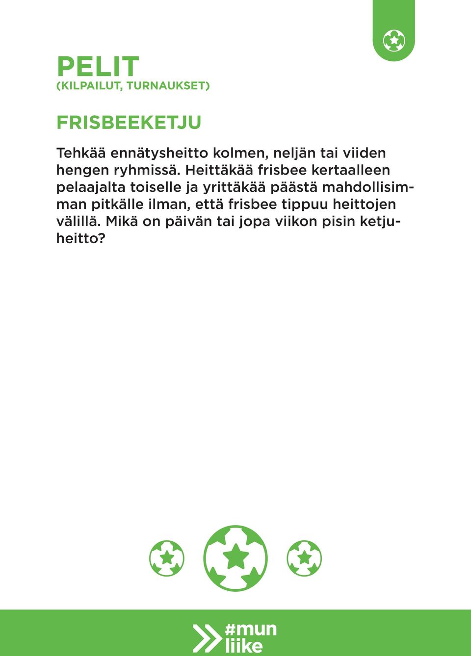 Heittäkää frisbee kertaalleen pelaajalta toiselle ja yrittäkää päästä