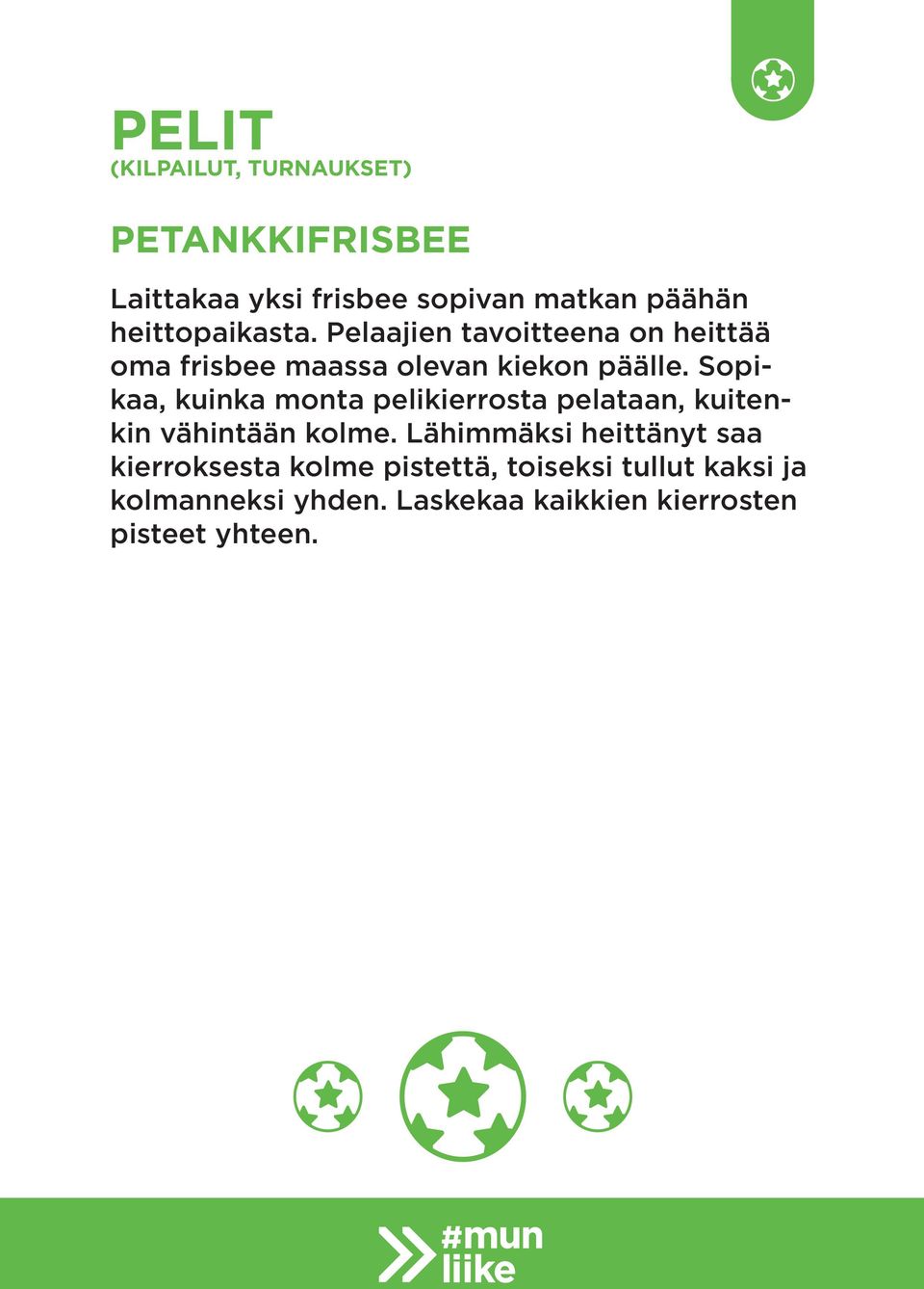 Sopikaa, kuinka monta pelikierrosta pelataan, kuitenkin vähintään kolme.