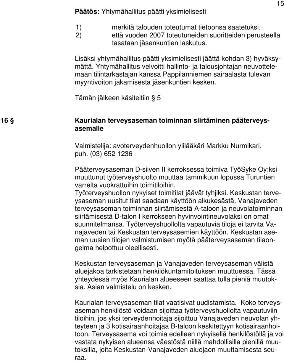 Yhtymähallitus velvoitti hallinto- ja talousjohtajan neuvottelemaan tilintarkastajan kanssa Pappilanniemen sairaalasta tulevan myyntivoiton jakamisesta jäsenkuntien kesken.