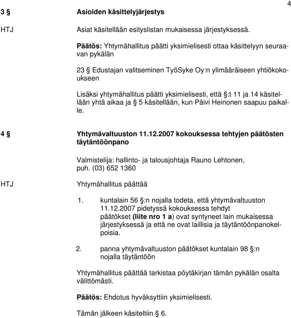 että :t 11 ja 14 käsitellään yhtä aikaa ja 5 käsitellään, kun Päivi Heinonen saapuu paikalle. 4 Yhtymävaltuuston 11.12.