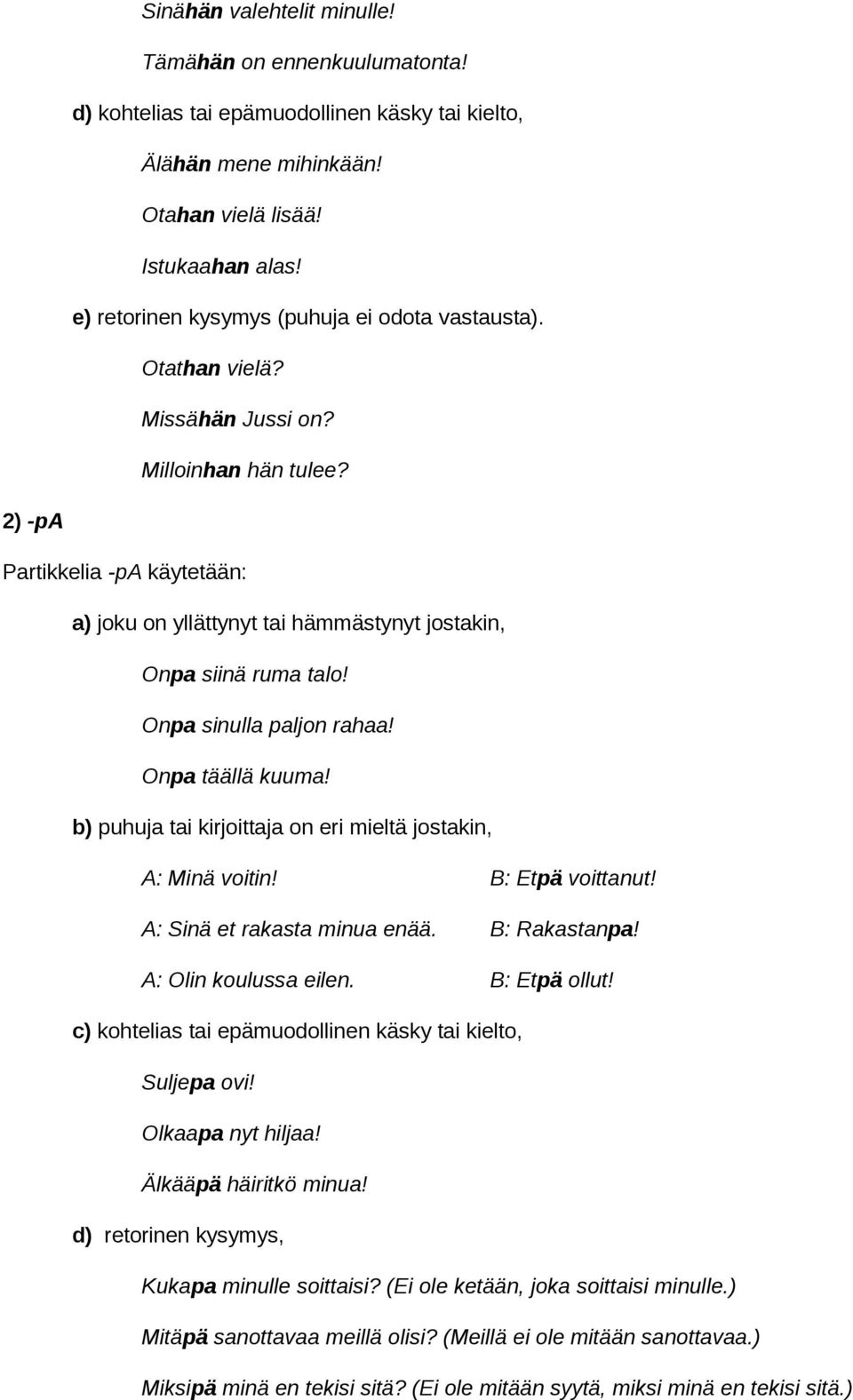 2) -pa Partikkelia -pa käytetään: a) joku on yllättynyt tai hämmästynyt jostakin, Onpa siinä ruma talo! Onpa sinulla paljon rahaa! Onpa täällä kuuma!