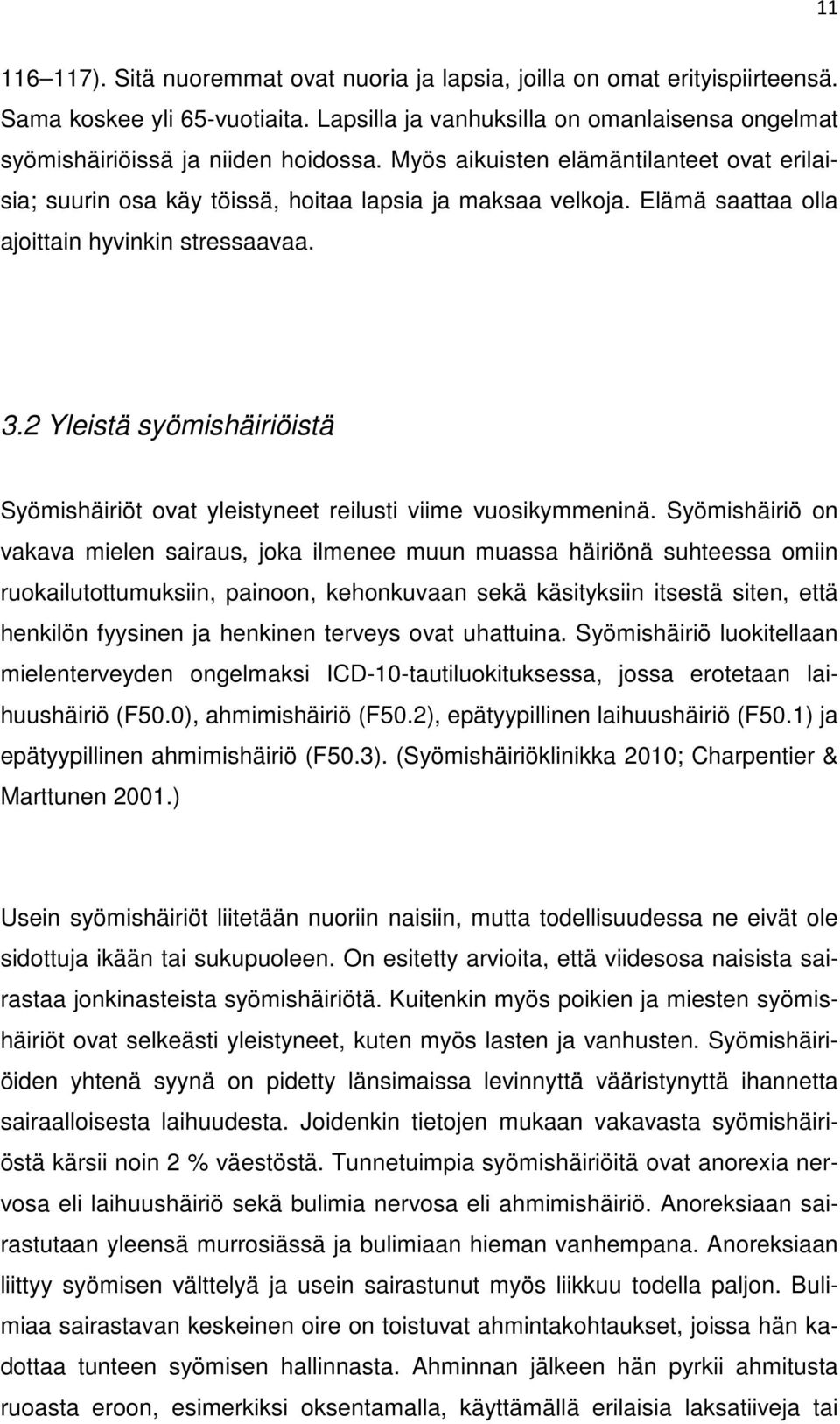 2 Yleistä syömishäiriöistä Syömishäiriöt ovat yleistyneet reilusti viime vuosikymmeninä.