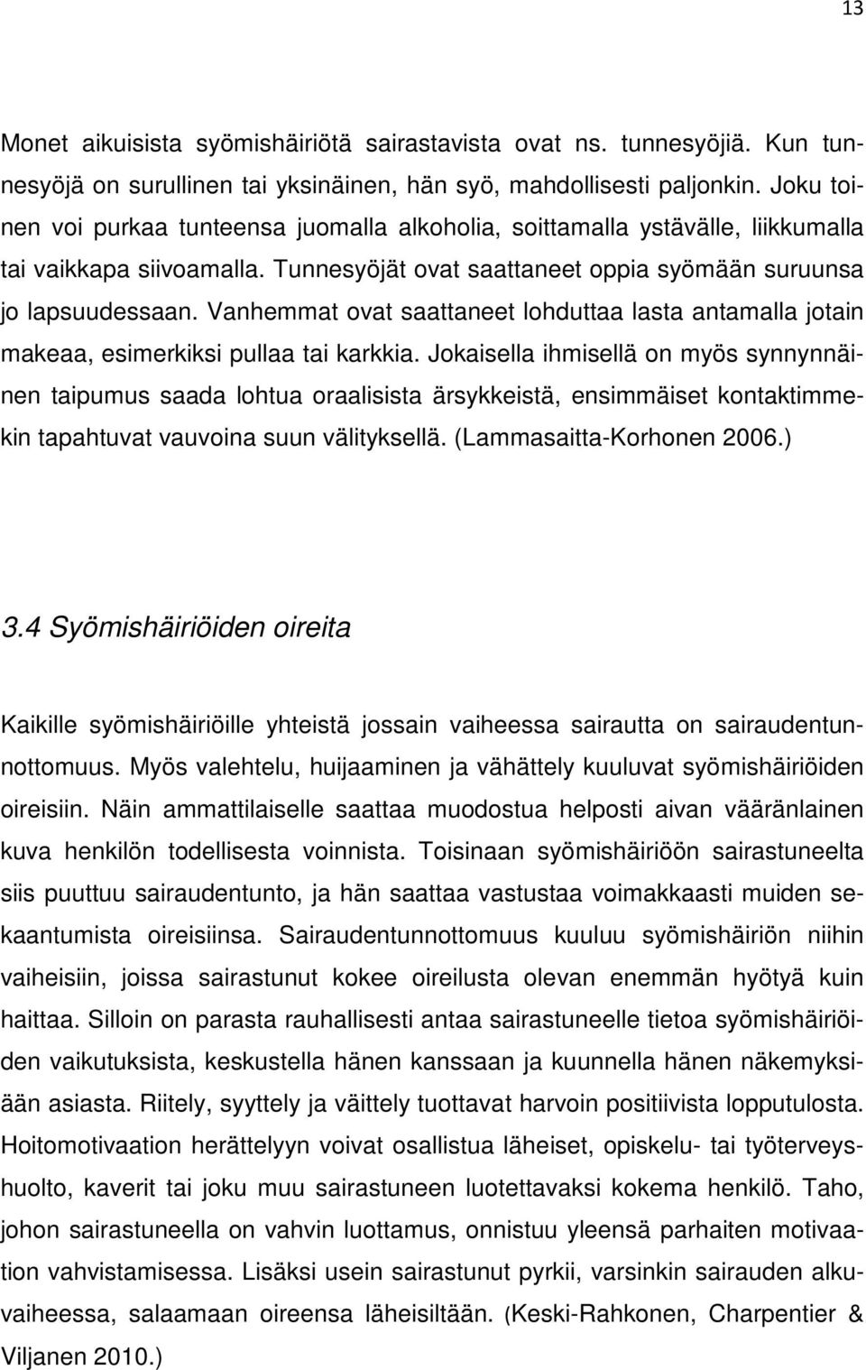 Vanhemmat ovat saattaneet lohduttaa lasta antamalla jotain makeaa, esimerkiksi pullaa tai karkkia.