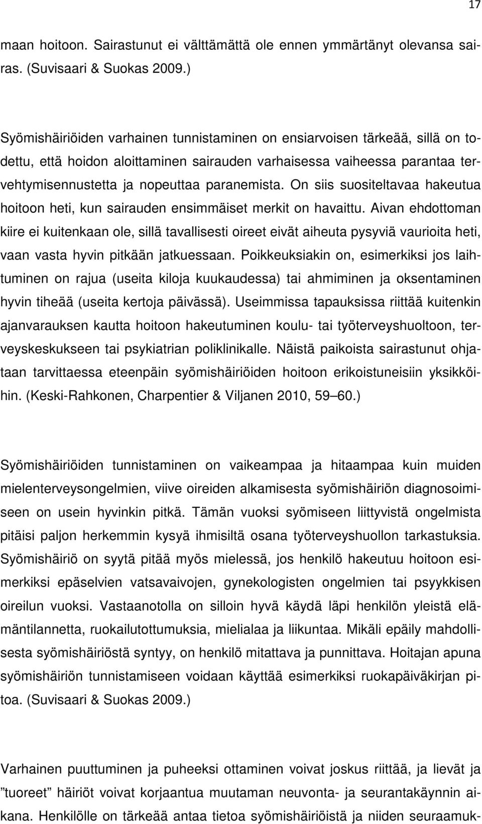 On siis suositeltavaa hakeutua hoitoon heti, kun sairauden ensimmäiset merkit on havaittu.