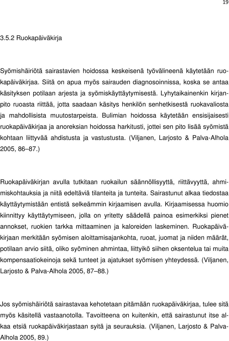 Lyhytaikainenkin kirjanpito ruoasta riittää, jotta saadaan käsitys henkilön senhetkisestä ruokavaliosta ja mahdollisista muutostarpeista.