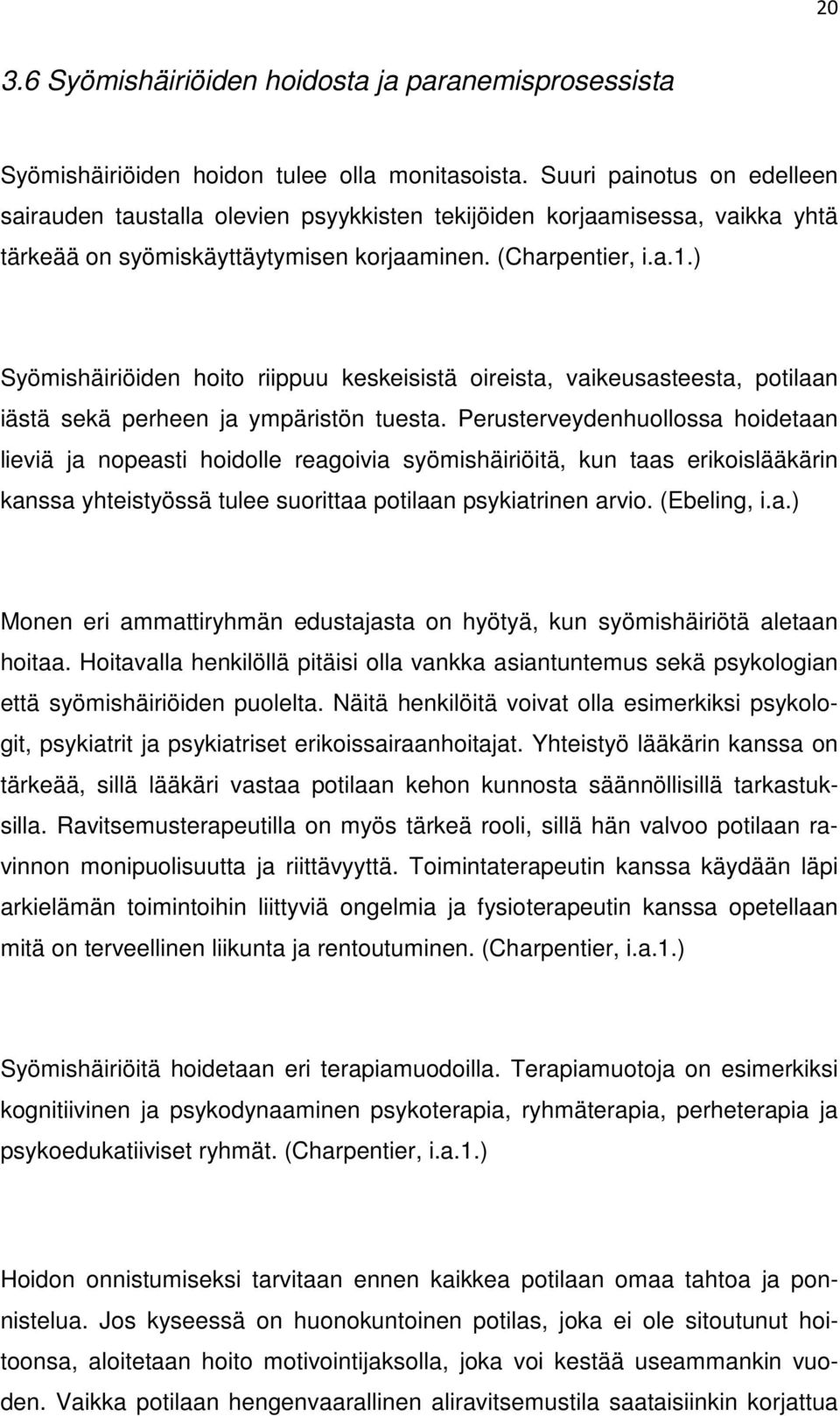 ) Syömishäiriöiden hoito riippuu keskeisistä oireista, vaikeusasteesta, potilaan iästä sekä perheen ja ympäristön tuesta.