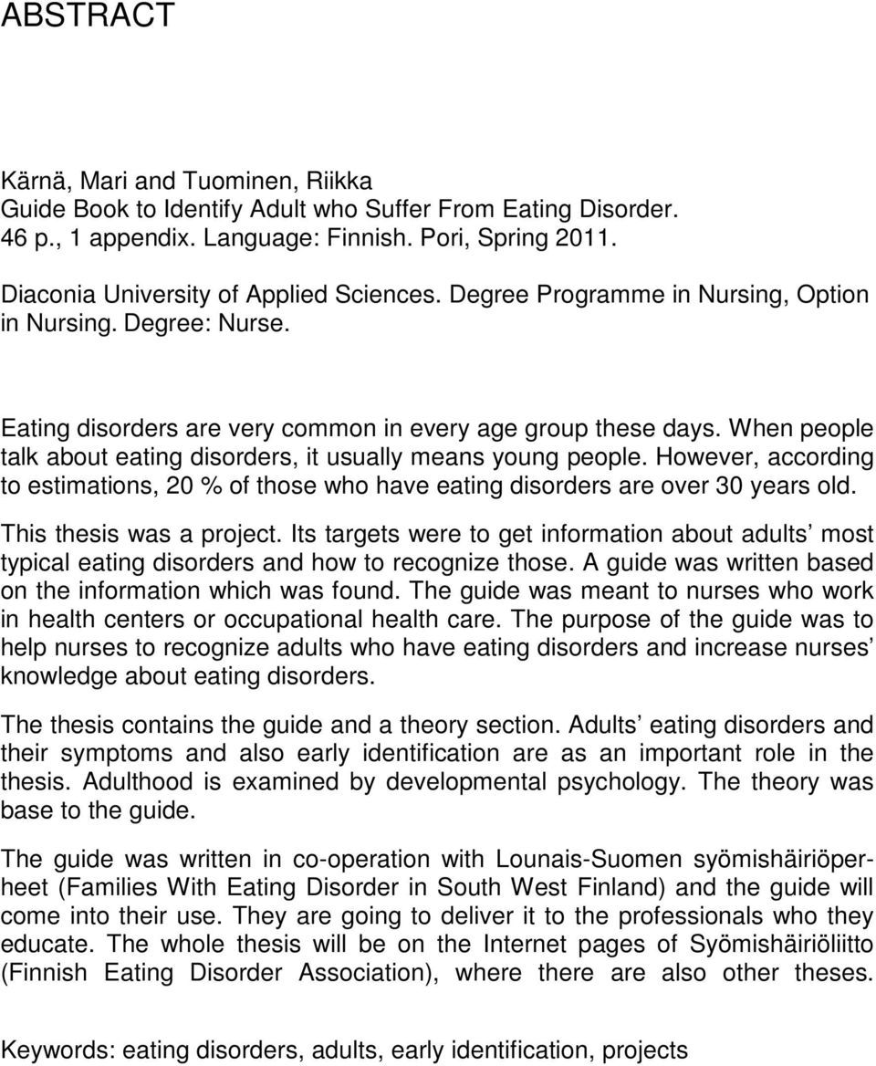 When people talk about eating disorders, it usually means young people. However, according to estimations, 20 % of those who have eating disorders are over 30 years old. This thesis was a project.