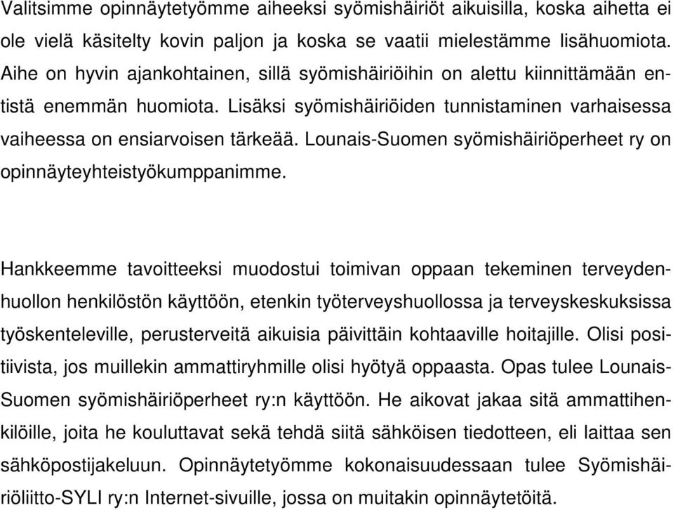 Lounais-Suomen syömishäiriöperheet ry on opinnäyteyhteistyökumppanimme.