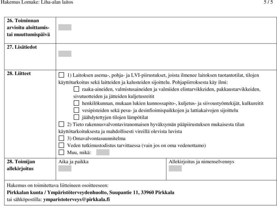 Pohjapiirroksesta käy ilmi: raaka-aineiden, valmistusaineiden ja valmiiden elintarvikkeiden, pakkaustarvikkeiden, sivutuotteiden ja jätteiden kuljetusreitit henkilökunnan, mukaan lukien