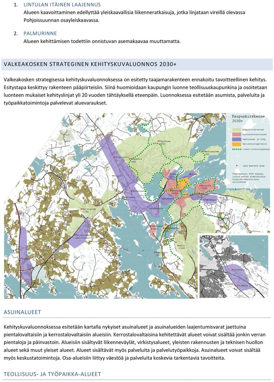 VALKEAKOSKEN STRATEGINEN KEHITYSKUVALUONNOS 2030+ Valkeakosken strategisessa kehityskuvaluonnoksessa on esitetty taajamarakenteen ennakoitu tavoitteellinen kehitys.