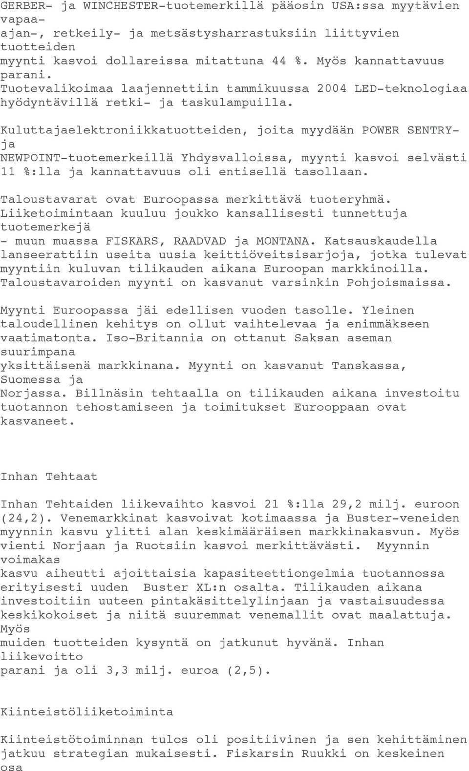 Kuluttajaelektroniikkatuotteiden, joita myydään POWER SENTRYja NEWPOINT-tuotemerkeillä Yhdysvalloissa, myynti kasvoi selvästi 11 %:lla ja kannattavuus oli entisellä tasollaan.