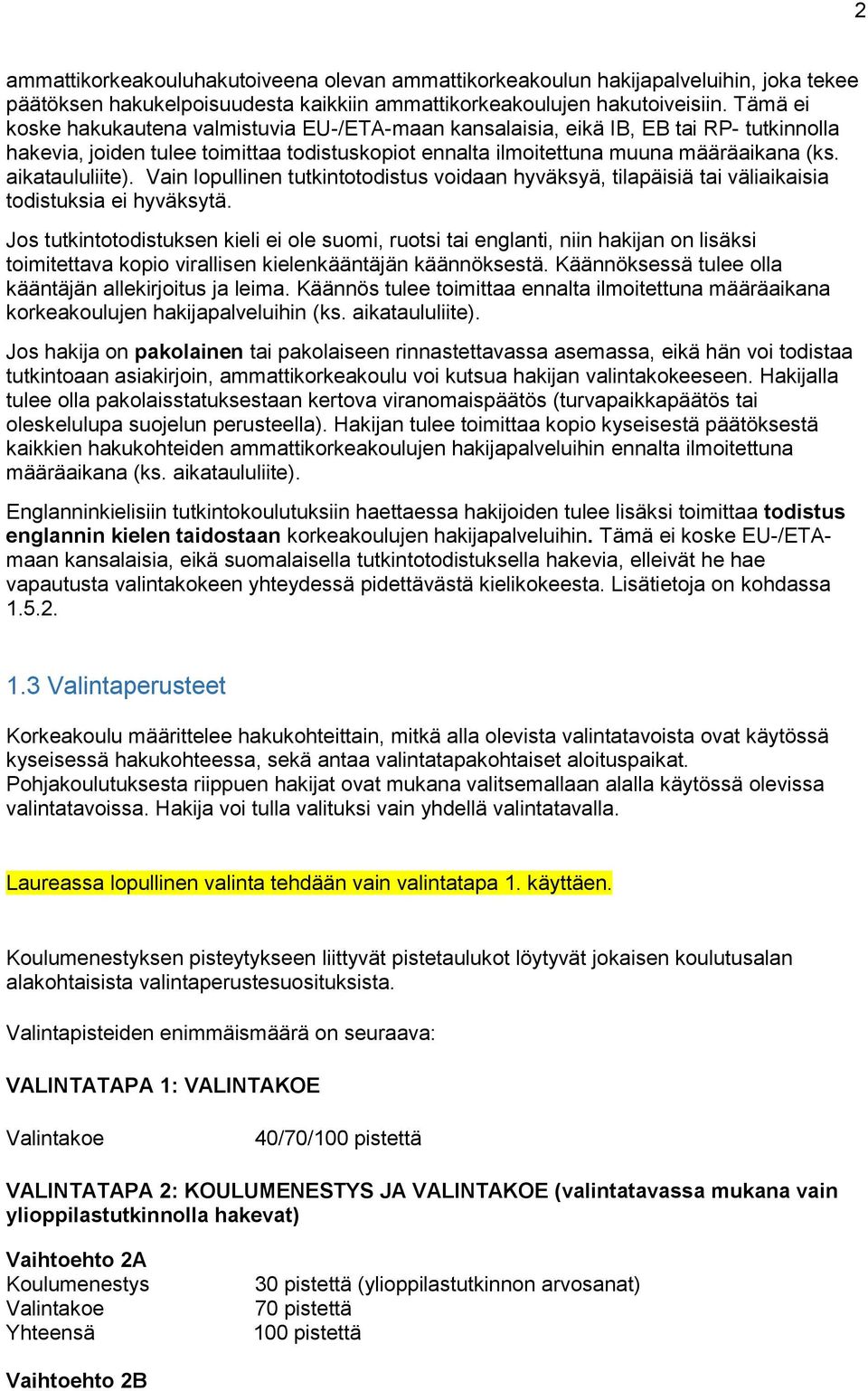 aikataululiite). Vain lopullinen tutkintotodistus voidaan hyväksyä, tilapäisiä tai väliaikaisia todistuksia ei hyväksytä.