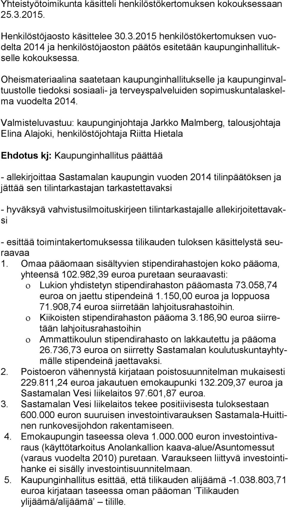 Valmisteluvastuu: kaupunginjohtaja Jarkko Malmberg, talousjohtaja Eli na Alajoki, henkilöstöjohtaja Riitta Hietala Ehdotus kj: Kaupunginhallitus päättää - allekirjoittaa Sastamalan kaupungin vuoden