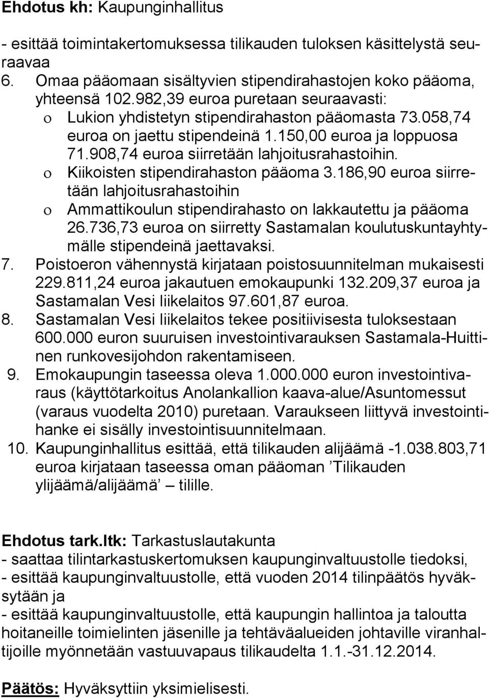 Kiikoisten stipendirahaston pääoma 3.186,90 euroa siir retään lahjoitusrahastoihin Ammattikoulun stipendirahasto on lakkautettu ja pääoma 26.