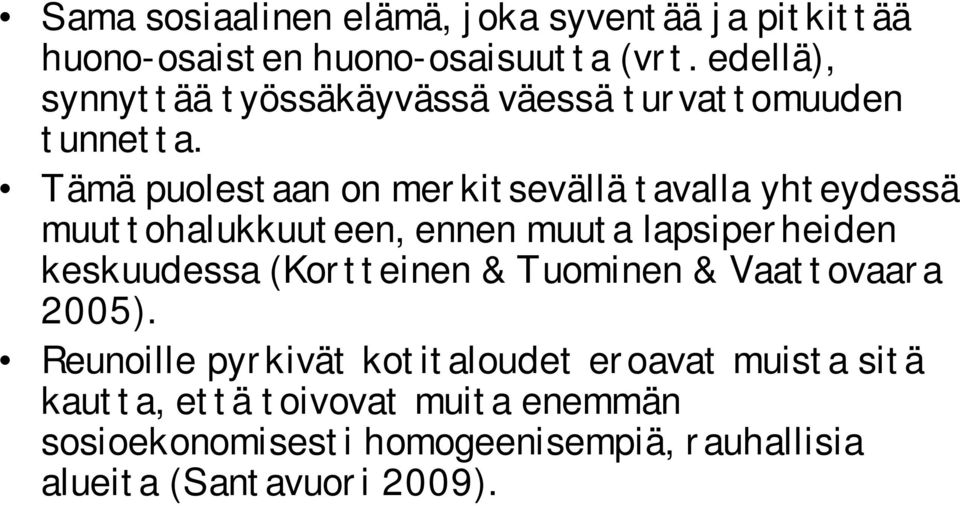 Tämä puolestaan on merkitsevällä tavalla yhteydessä muuttohalukkuuteen, ennen muuta lapsiperheiden keskuudessa