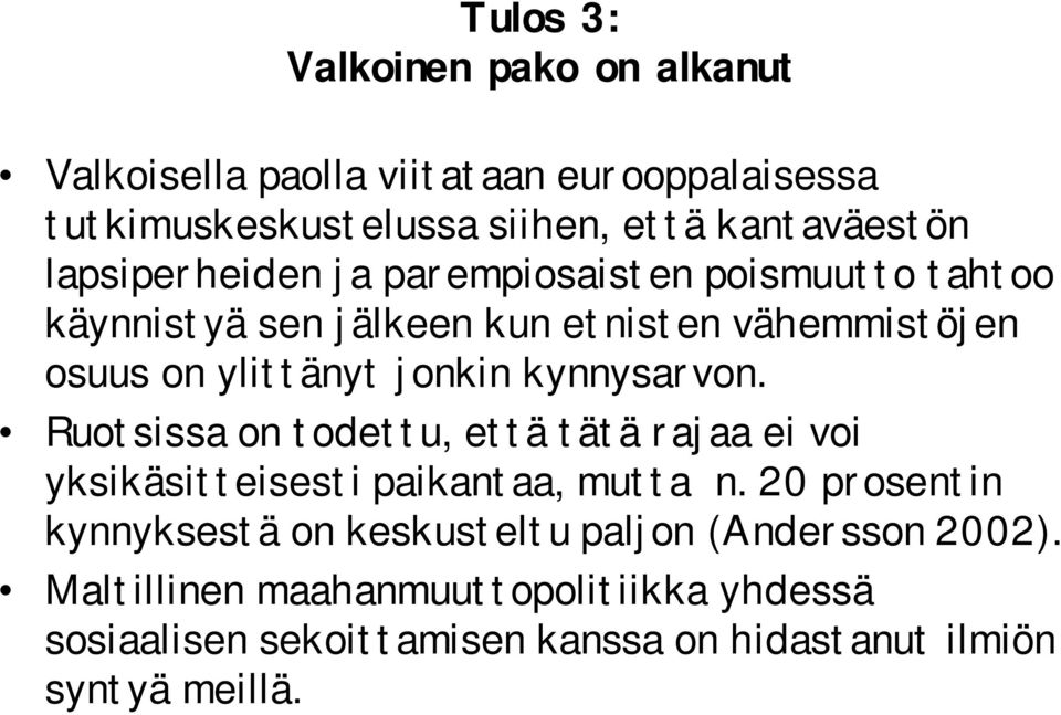 kynnysarvon. Ruotsissa on todettu, että tätä rajaa ei voi yksikäsitteisesti paikantaa, mutta n.