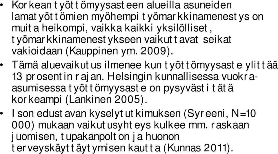 Tämä aluevaikutus ilmenee kun työttömyysaste ylittää 13 prosentin rajan.