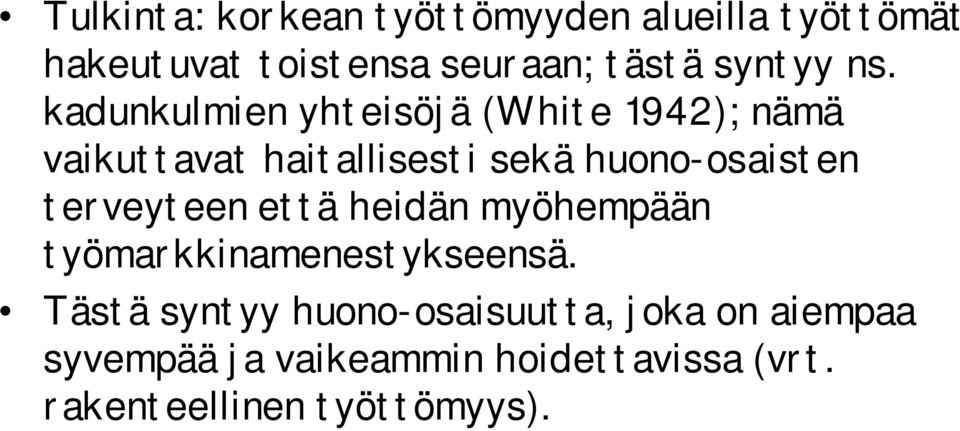 kadunkulmien yhteisöjä (White 1942); nämä vaikuttavat haitallisesti sekä huono-osaisten