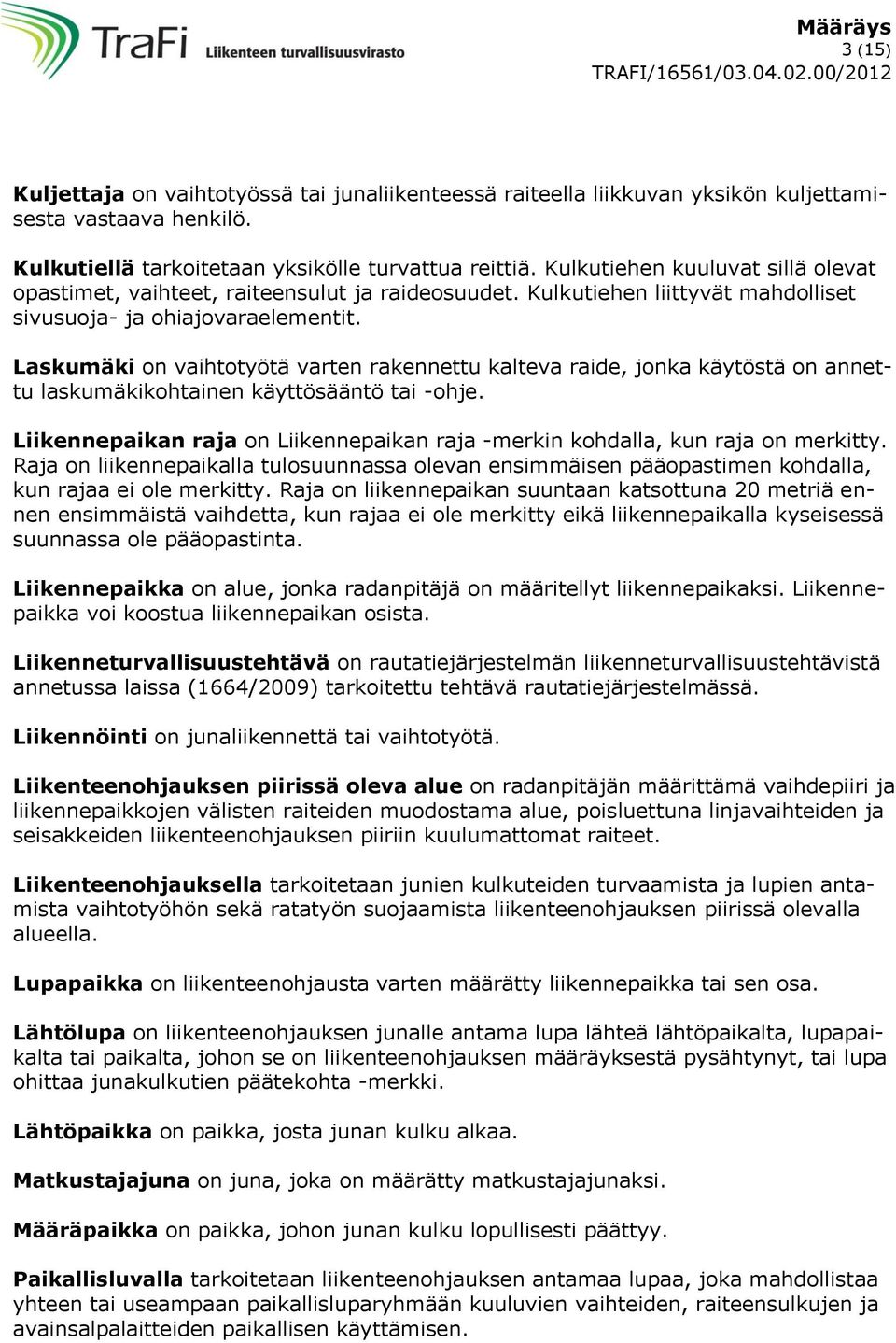 Laskumäki on vaihtotyötä varten rakennettu kalteva raide, jonka käytöstä on annettu laskumäkikohtainen käyttösääntö tai -ohje.