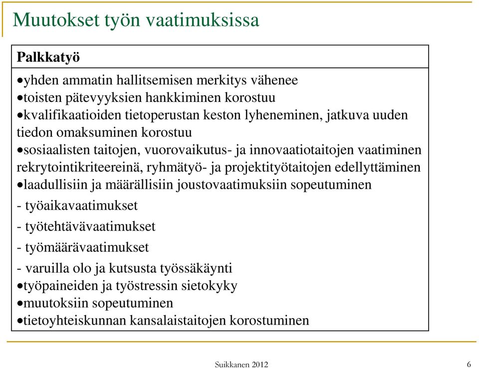 ryhmätyö- ja projektityötaitojen edellyttäminen laadullisiin ja määrällisiin joustovaatimuksiin sopeutuminen - työaikavaatimukset - työtehtävävaatimukset -