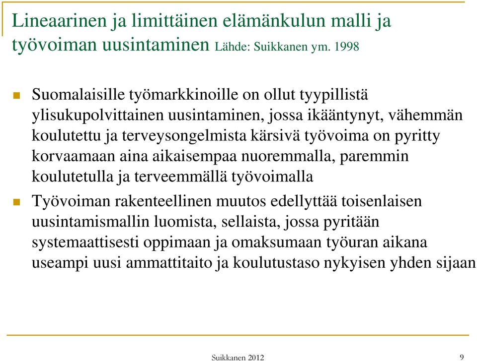 terveysongelmista kärsivä työvoima on pyritty korvaamaan aina aikaisempaa nuoremmalla, paremmin koulutetulla ja terveemmällä työvoimalla Työvoiman