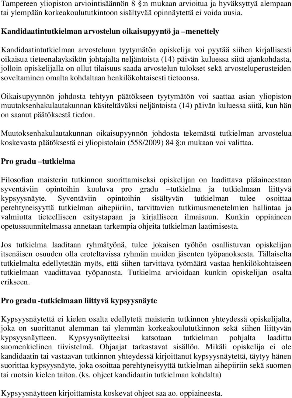 (14) päivän kuluessa siitä ajankohdasta, jolloin opiskelijalla on ollut tilaisuus saada arvostelun tulokset sekä arvosteluperusteiden soveltaminen omalta kohdaltaan henkilökohtaisesti tietoonsa.