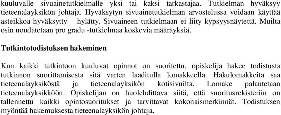 Tutkintotodistuksen hakeminen Kun kaikki tutkintoon kuuluvat opinnot on suoritettu, opiskelija hakee todistusta tutkinnon suorittamisesta sitä varten laaditulla lomakkeella.