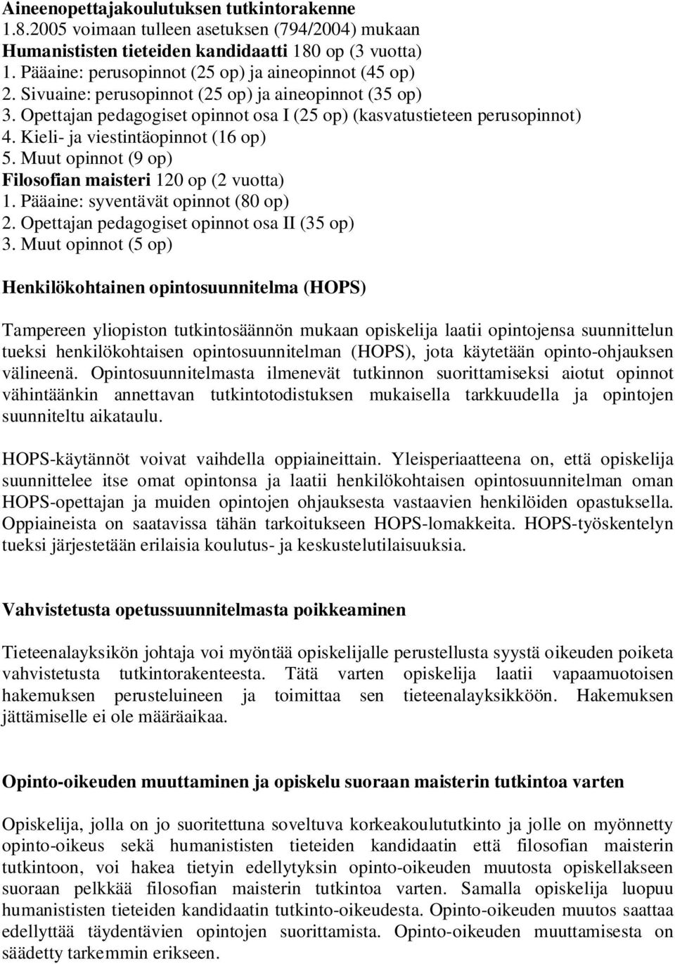 Kieli- ja viestintäopinnot (16 op) 5. Muut opinnot (9 op) Filosofian maisteri 120 op (2 vuotta) 1. Pääaine: syventävät opinnot (80 op) 2. Opettajan pedagogiset opinnot osa II (35 op) 3.