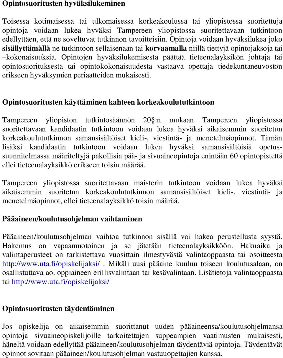 Opintojen hyväksilukemisesta päättää tieteenalayksikön johtaja tai opintosuorituksesta tai opintokokonaisuudesta vastaava opettaja tiedekuntaneuvoston erikseen hyväksymien periaatteiden mukaisesti.