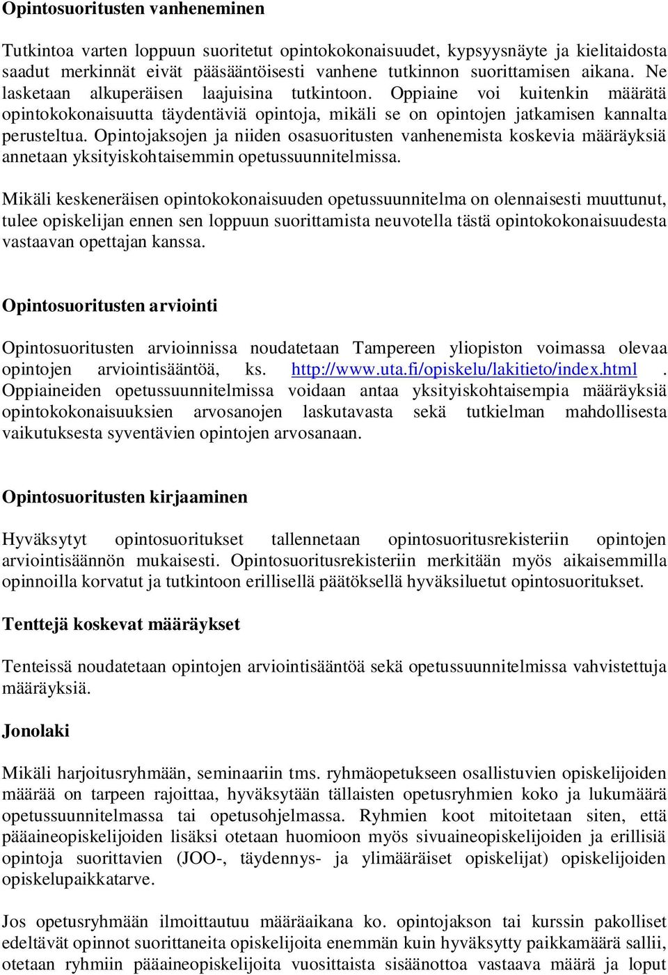 Opintojaksojen ja niiden osasuoritusten vanhenemista koskevia määräyksiä annetaan yksityiskohtaisemmin opetussuunnitelmissa.