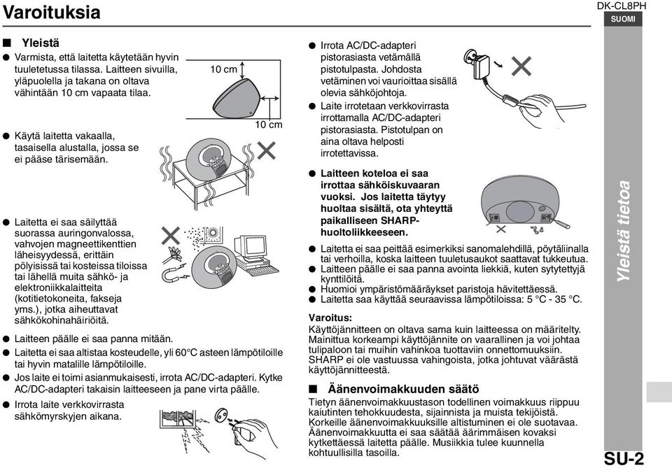 Laitetta ei saa säilyttää suorassa auringonvalossa, vahvojen magneettikenttien läheisyydessä, erittäin pölyisissä tai kosteissa tiloissa tai lähellä muita sähkö- ja elektroniikkalaitteita