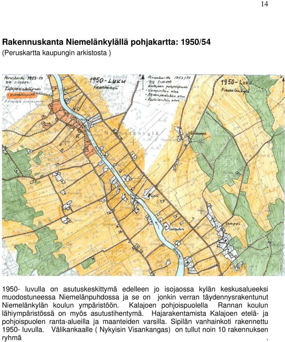 Kalajoen pohjoispuolella Rannan koulun lähiympäristössä on myös asutustihentymä.