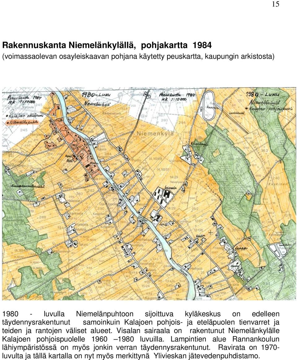 väliset alueet. Visalan sairaala on rakentunut Niemelänkylälle Kalajoen pohjoispuolelle 1960 1980 luvuilla.