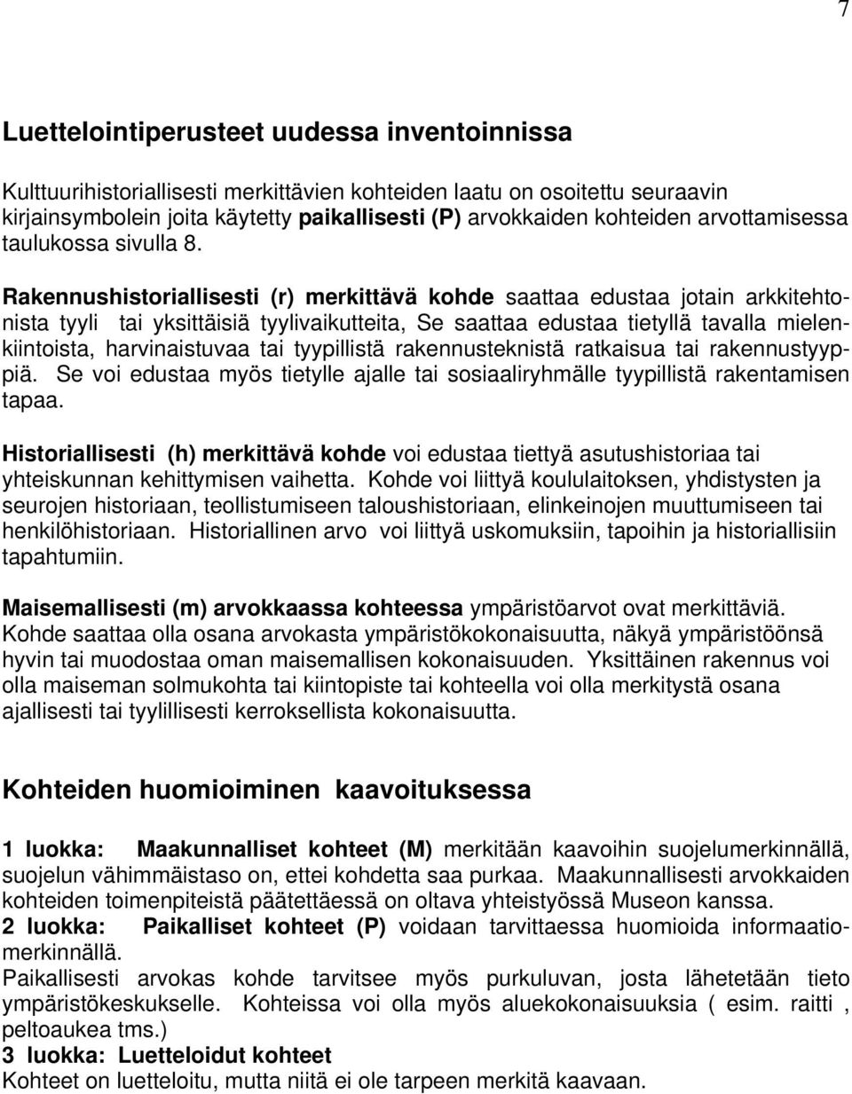 Rakennushistoriallisesti (r) merkittävä kohde saattaa edustaa jotain arkkitehtonista tyyli tai yksittäisiä tyylivaikutteita, Se saattaa edustaa tietyllä tavalla mielenkiintoista, harvinaistuvaa tai