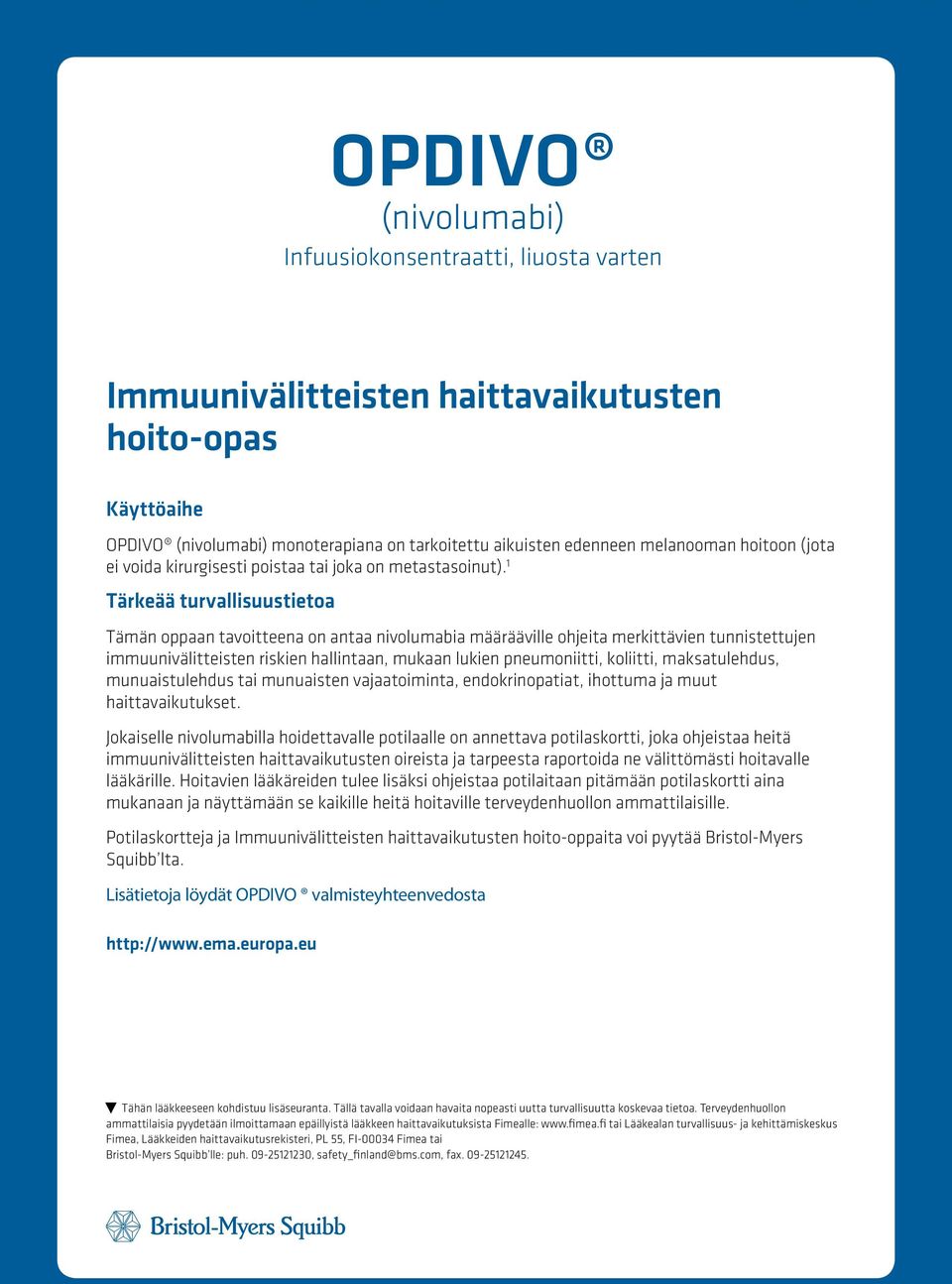 1 Tärkeää turvallisuustietoa Tämän oppaan tavoitteena on antaa nivolumabia määrääville ohjeita merkittävien tunnistettujen immuunivälitteisten riskien hallintaan, mukaan lukien pneumoniitti,