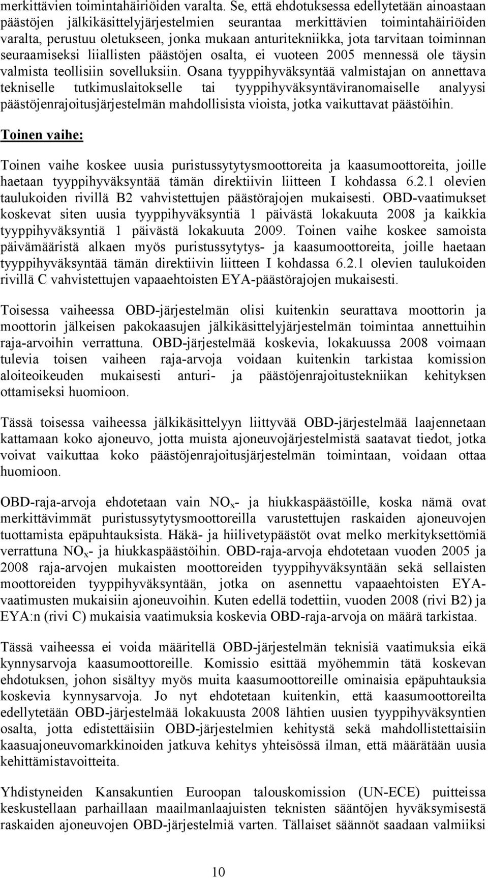 tarvitaan toiminnan seuraamiseksi liiallisten päästöjen osalta, ei vuoteen 2005 mennessä ole täysin valmista teollisiin sovelluksiin.