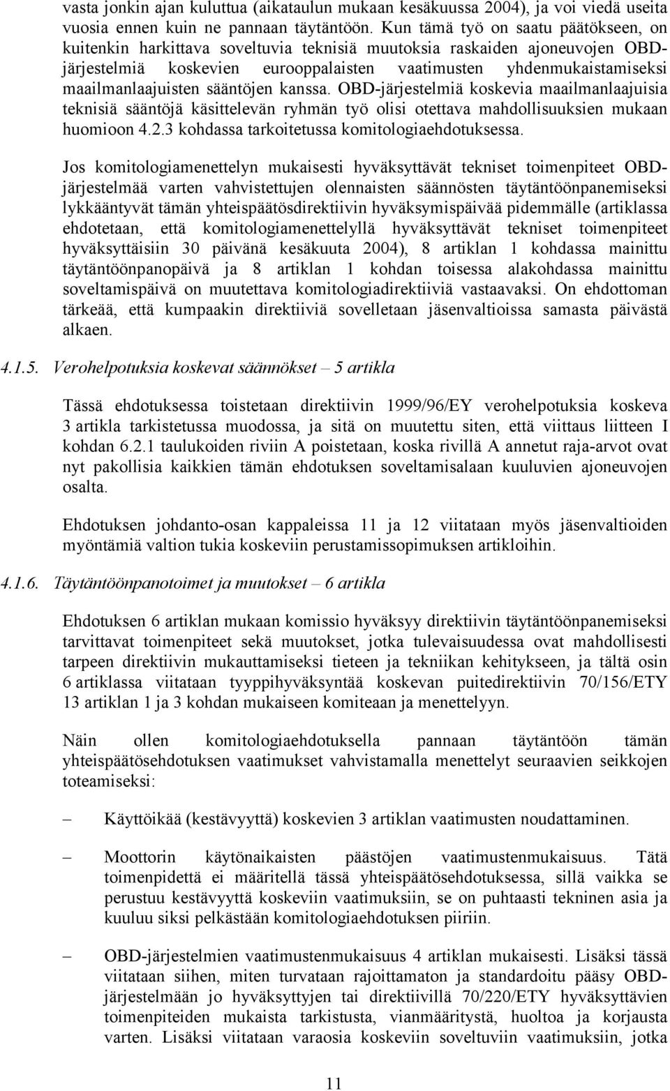 maailmanlaajuisten sääntöjen kanssa. OBD-järjestelmiä koskevia maailmanlaajuisia teknisiä sääntöjä käsittelevän ryhmän työ olisi otettava mahdollisuuksien mukaan huomioon 4.2.