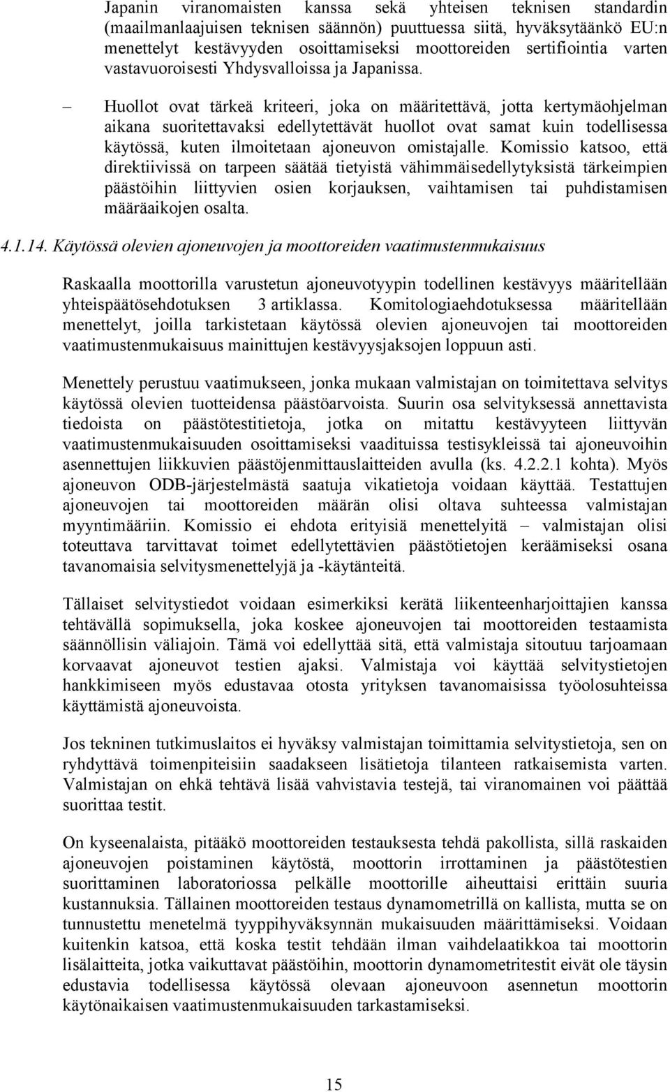 Huollot ovat tärkeä kriteeri, joka on määritettävä, jotta kertymäohjelman aikana suoritettavaksi edellytettävät huollot ovat samat kuin todellisessa käytössä, kuten ilmoitetaan ajoneuvon omistajalle.