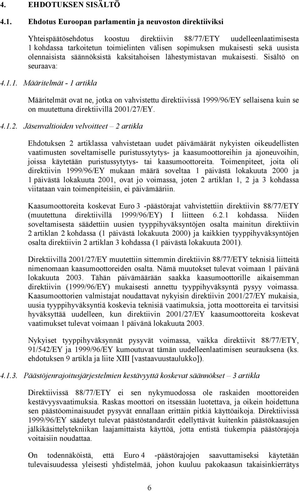 uusista olennaisista säännöksistä kaksitahoisen lähestymistavan mukaisesti. Sisältö on seuraava: 4.1.