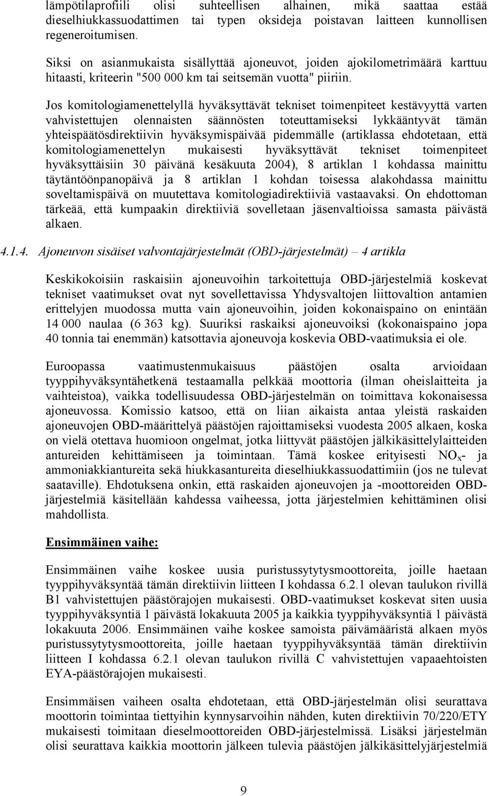 Jos komitologiamenettelyllä hyväksyttävät tekniset toimenpiteet kestävyyttä varten vahvistettujen olennaisten säännösten toteuttamiseksi lykkääntyvät tämän yhteispäätösdirektiivin hyväksymispäivää