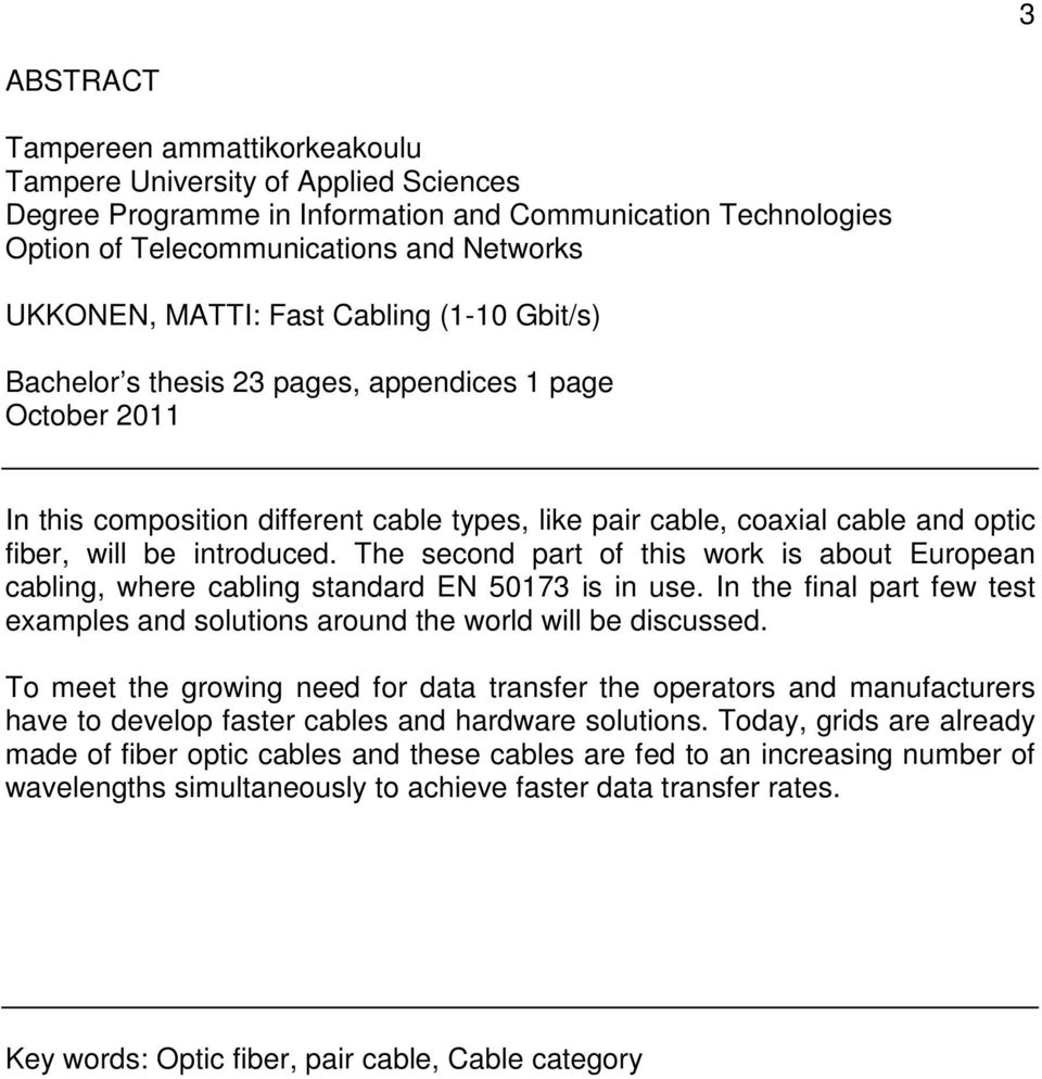 The second part of this work is about European cabling, where cabling standard EN 50173 is in use. In the final part few test examples and solutions around the world will be discussed.