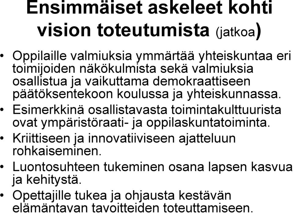 Esimerkkinä osallistavasta toimintakulttuurista ovat ympäristöraati- ja oppilaskuntatoiminta.