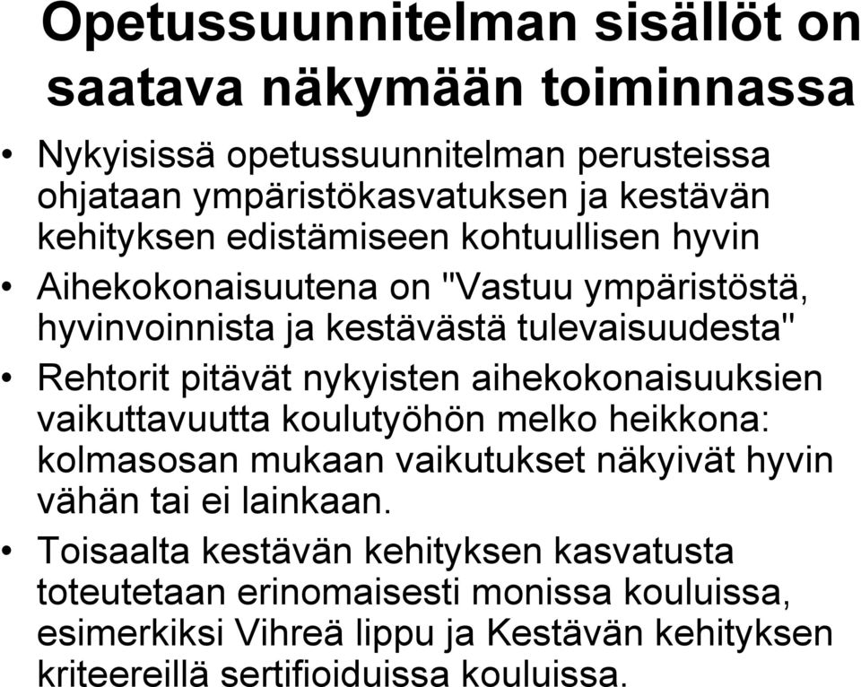 nykyisten aihekokonaisuuksien vaikuttavuutta koulutyöhön melko heikkona: kolmasosan mukaan vaikutukset näkyivät hyvin vähän tai ei lainkaan.