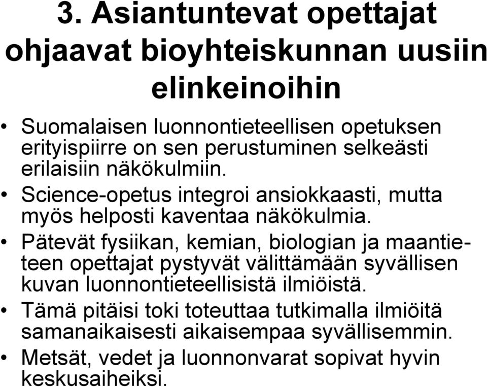 Pätevät fysiikan, kemian, biologian ja maantieteen opettajat pystyvät välittämään syvällisen kuvan luonnontieteellisistä ilmiöistä.