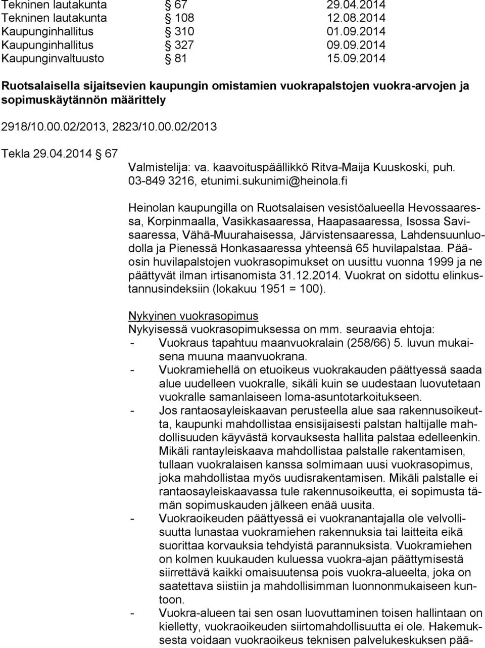 02/2013, 2823/10.00.02/2013 Tekla 29.04.2014 67 Valmistelija: va. kaavoituspäällikkö Ritva-Maija Kuuskoski, puh. 03-849 3216, etunimi.sukunimi@heinola.