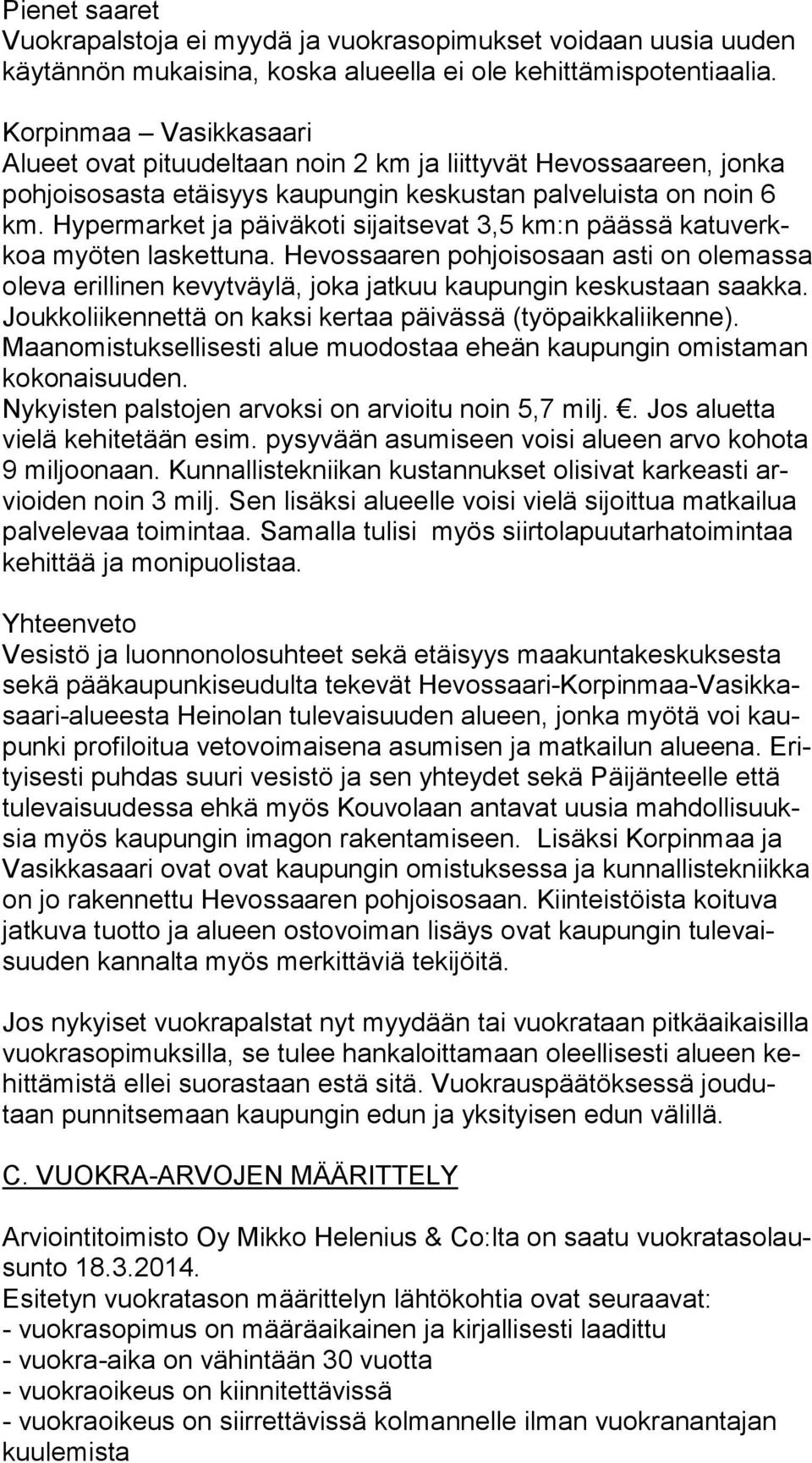 Hy per mar ket ja päiväkoti si jait se vat 3,5 km:n pääs sä ka tu verkkoa myö ten laskettuna.