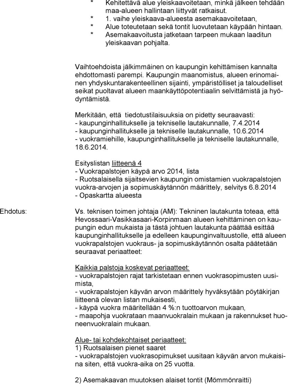 Vaihtoehdoista jälkimmäinen on kaupungin ke hit tä misen kan nal ta eh dot to mas ti pa rem pi.